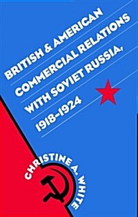 British and American Commercial Relations with Soviet Russia, 1918-1924 (Paperback)