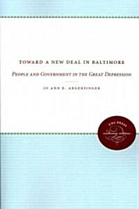 Toward a New Deal in Baltimore: People and Government in the Great Depression (Paperback)