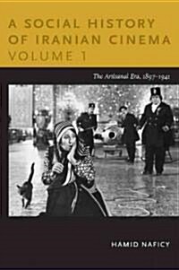 A Social History of Iranian Cinema, Volume 1: The Artisanal Era, 1897-1941 (Paperback)