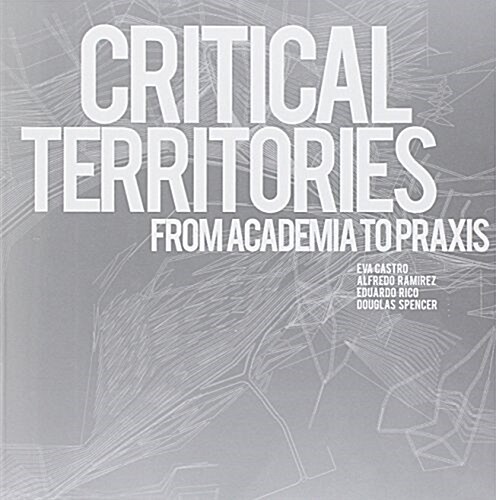 Critical Territories: From Academia to Praxis (Paperback)