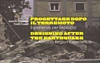 Progettaredopo il Terremoto/Designing After The Earthquake: Esperienze Per LAbruzzo/The Abruzzo Region Experience                                     (Paperback)