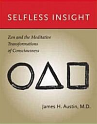 Selfless Insight: Zen and the Meditative Transformations of Consciousness (Paperback)