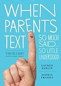 When Parents Text: So Much Said...So Little Understood (Paperback)