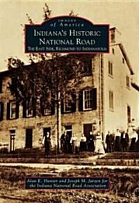 Indianas Historic National Road: The East Side, Richmond to Indianapolis (Paperback)