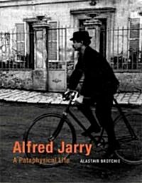 Alfred Jarry: A Pataphysical Life (Hardcover)