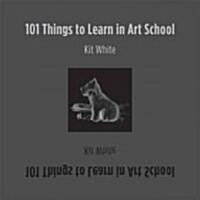[중고] 101 Things to Learn in Art School (Hardcover)