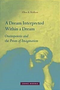 A Dream Interpreted Within a Dream: Oneiropoiesis and the Prism of Imagination (Hardcover)