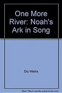 One More River : Noahs Ark in Song (Hardcover)