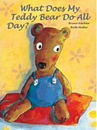 What Does My Teddy Bear Do All Day? (School & Library)