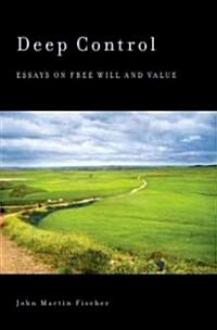 Deep Control: Essays on Free Will and Value (Hardcover)