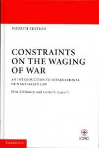 Constraints on the waging of war : an introduction to international humanitarian law 4th ed