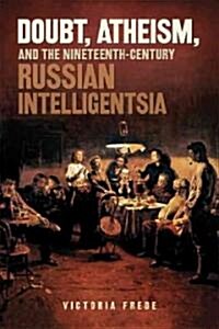 Doubt, Atheism, and the Nineteenth-Century Russian Intelligentsia (Paperback)