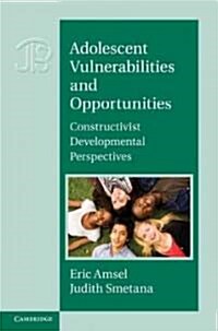 Adolescent Vulnerabilities and Opportunities : Developmental and Constructivist Perspectives (Hardcover)