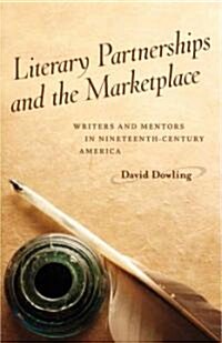 Literary Partnerships and the Marketplace: Writers and Mentors in Nineteenth-Century America (Hardcover)