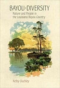 Bayou-Diversity: Nature and People in the Louisiana Bayou Country (Hardcover)