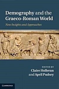 Demography and the Graeco-Roman World : New Insights and Approaches (Hardcover)