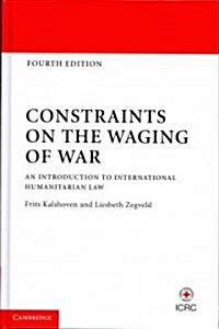 Constraints on the Waging of War : An Introduction to International Humanitarian Law (Hardcover, 4 Revised edition)