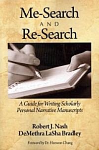 Me-Search and Re-Search: A Guide for Writing Scholarly Personal Narrative Manuscripts (Paperback)