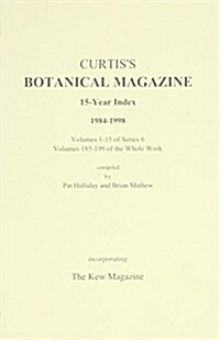 Curtiss Botanical Magazine 15 Year Index 1984 - 1998: Volumes 1-15 of Series 6, Volumes 185-199 of the Whole Work (Paperback)