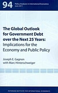 The Global Outlook for Government Debt Over the Next 25 Years: Implications for the Economy and Public Policy (Paperback)