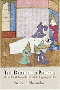 The Death of a Prophet: The End of Muhammads Life and the Beginnings of Islam (Hardcover)