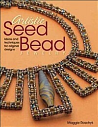 Artistic Seed Bead Jewelry: Ideas and Techniques for Original Designs (Paperback)