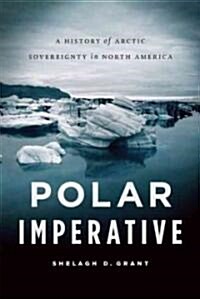 Polar Imperative: A History of Arctic Sovereignty in North America (Paperback)