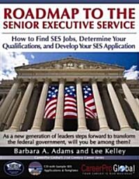Roadmap to the Senior Executive Service: How to Find SES Jobs, Determine Your Qualifications, and Develop Your SES Application [With CDROM] (Paperback)