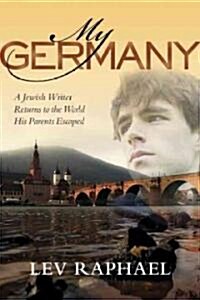 My Germany: A Jewish Writer Returns to the World His Parents Escaped (Paperback)