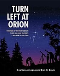 Turn Left at Orion : Hundreds of Night Sky Objects to See in a Home Telescope - and How to Find Them (Spiral Bound, 4 Revised edition)