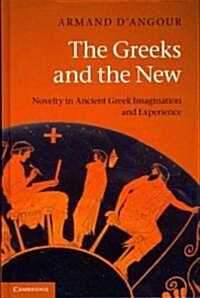 The Greeks and the New : Novelty in Ancient Greek Imagination and Experience (Hardcover)