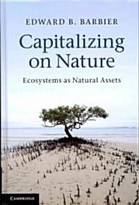 Capitalizing on Nature : Ecosystems as Natural Assets (Hardcover)