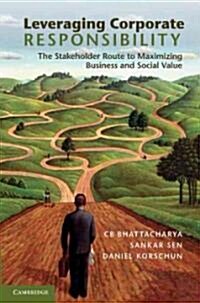 Leveraging Corporate Responsibility : The Stakeholder Route to Maximizing Business and Social Value (Hardcover)