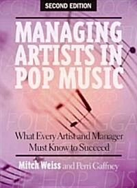 Managing Artists in Pop Music: What Every Artist and Manager Must Know to Succeed (Paperback, 2)