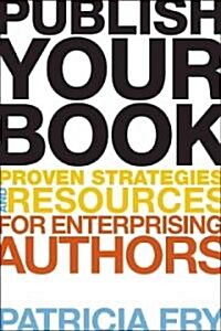 Publish Your Book: Proven Strategies and Resources for the Enterprising Author (Paperback)