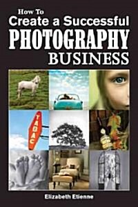 How to Create a Successful Photography Business (Paperback)