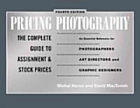 Pricing Photography: The Complete Guide to Assignment and Stock Prices (Paperback, 4)