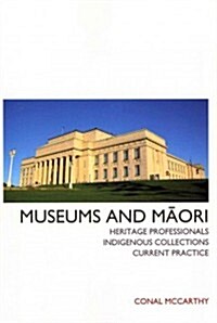Museums and Maori: Heritage Professionals, Indigenous Collections, Current Practice (Paperback)