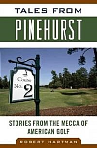 Tales from Pinehurst: Stories from the Mecca of American Golf (Hardcover, 2)