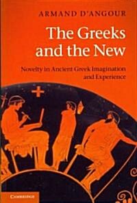 The Greeks and the New : Novelty in Ancient Greek Imagination and Experience (Paperback)