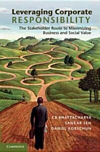 Leveraging Corporate Responsibility : The Stakeholder Route to Maximizing Business and Social Value (Paperback)
