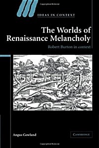 The Worlds of Renaissance Melancholy : Robert Burton in Context (Paperback)