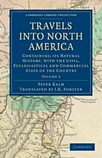 Travels into North America : Containing its Natural History, with the Civil, Ecclesiastical and Commercial State of the Country (Paperback)