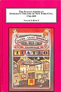 The Italian-American Immigrant Theatre of New York City, 1746-1899 (Hardcover, Reprint)