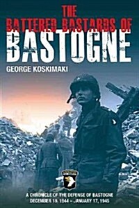 The Battered Bastards of Bastogne: A Chronicle of the Defense of Bastogne, December 19, 1944-January 17, 1945 (Paperback)