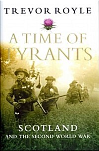 A Time of Tyrants: Scotland and the Second World War (Hardcover)