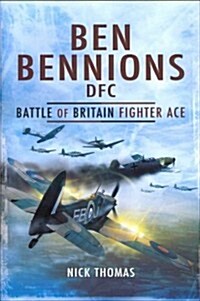 Ben Bennions DFC: Battle of Britain Fighter Ace (Hardcover)