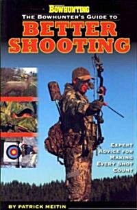 The Bowhunters Guide to Better Shooting (Paperback)