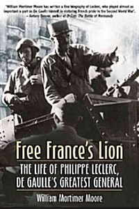 Free Frances Lion: The Life of Philippe Leclerc, de Gaulles Greatest General (Hardcover)