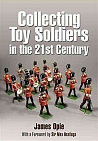 Collecting Toy Soldiers in the 21st Century (Hardcover)